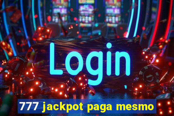 777 jackpot paga mesmo